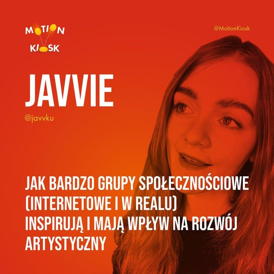 #5 Klaudia Robat "Javvie" - Jak bardzo grupy społecznościowe (internetowe i w realu) inspirują i mają wpływ na rozwój artystyczny - Motion Kiosk - podcast Ciereszyński Piotr