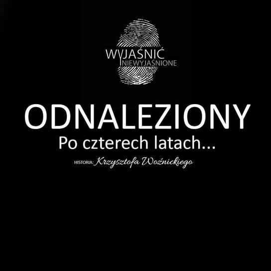 #5 Krzysztof Woźnicki - "Odnaleziony po czterech latach..." - podcast Wyjaśnić-Niewyjaśnione Paweł