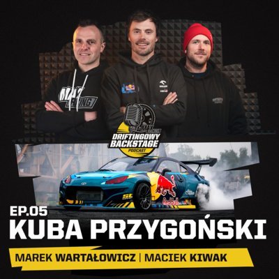 #5 Kuba Przygoński - Driftingowy Backstage - podcast Marek Wartałowicz, Maciek Kiwak