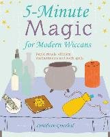 5-Minute Magic for Modern Wiccans: Rapid Rituals, Efficient Enchantments and Swift Spells Greenleaf Cerridwen