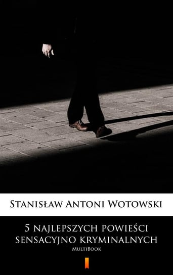 5 najlepszych powieści sensacyjno-kryminalnych Wotowski Stanisław Antoni