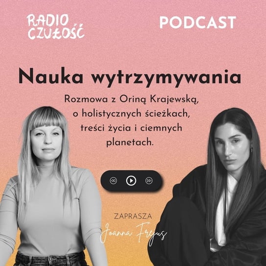 #5 Nauka wytrzymywania Rozmowa z Oriną Krajewską - Radio Czułość - podcast Frejus Joanna