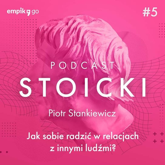 #5 O relacjach z innymi - Dr Piotr Stankiewicz - Podcast stoicki Piotr Stankiewicz