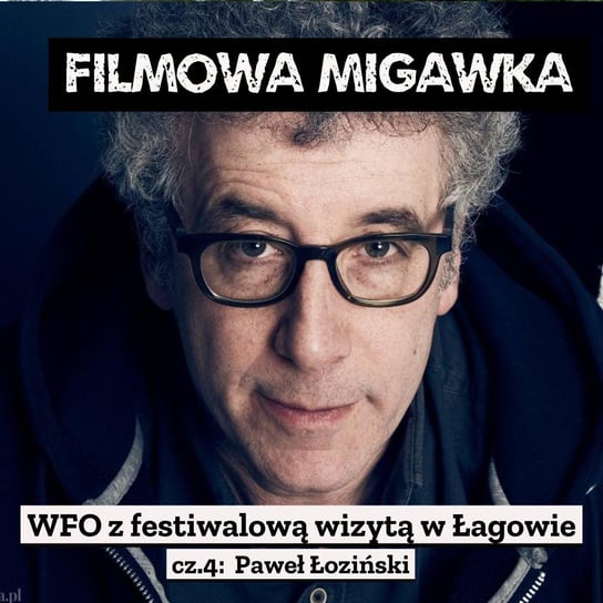 #5 Paweł Łoziński o WFO na Festiwalu Łagów 2023 - cz. 4 - Filmowa Migawka - podcast Opracowanie zbiorowe