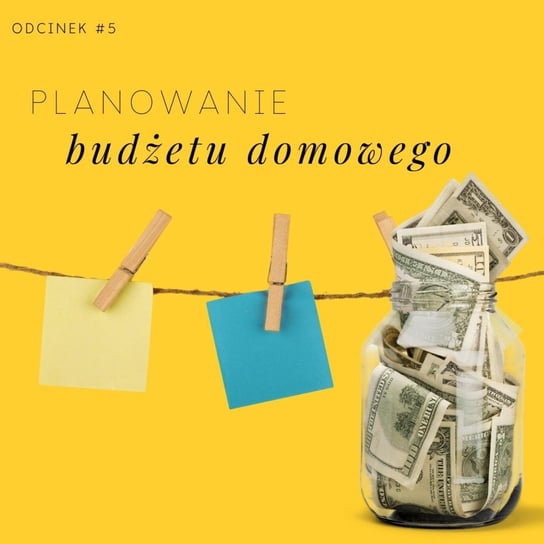 #5 Planowanie budżetu domowego - Razem Lepiej - podcast Kowalczyk Judyta, Smela Sebastian