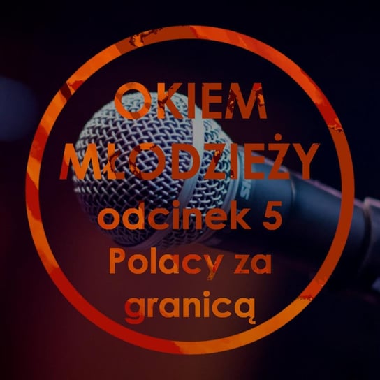 #5 Polacy za granicą - Okiem Młodzieży - podcast Opracowanie zbiorowe