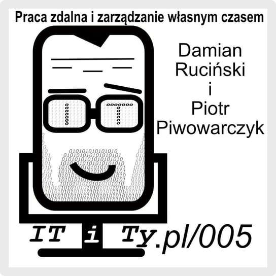 #5 Praca zdalna i zarządzanie własnym czasem - Piotr Piwowarczyk - IT i Ty - podcast Ruciński Damian