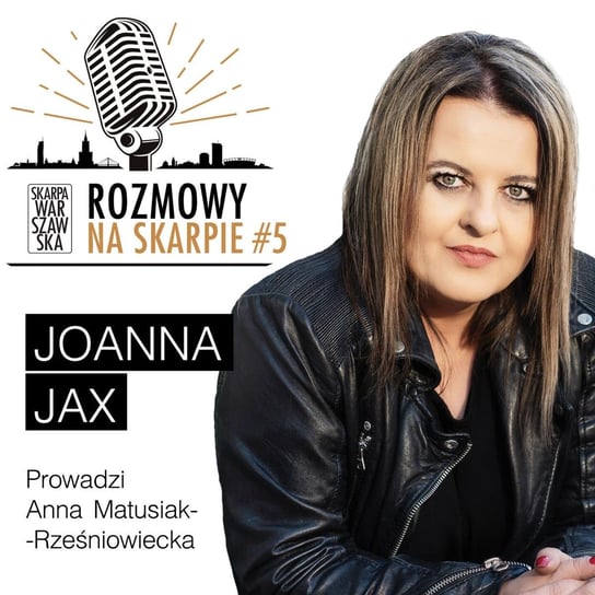 #5 Rozmowy na Skarpie - Joanna Jax - Rozmowy na Skarpie - podcast Matusiak-Rześniowiecka Anna