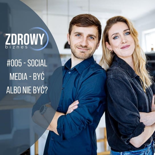 #5 SOCIAL MEDIA - być albo nie być? #socialmedia #zdrowybiznes - Zdrowy biznes - podcast - audiobook Dachowska Karolina, Dachowski Michał