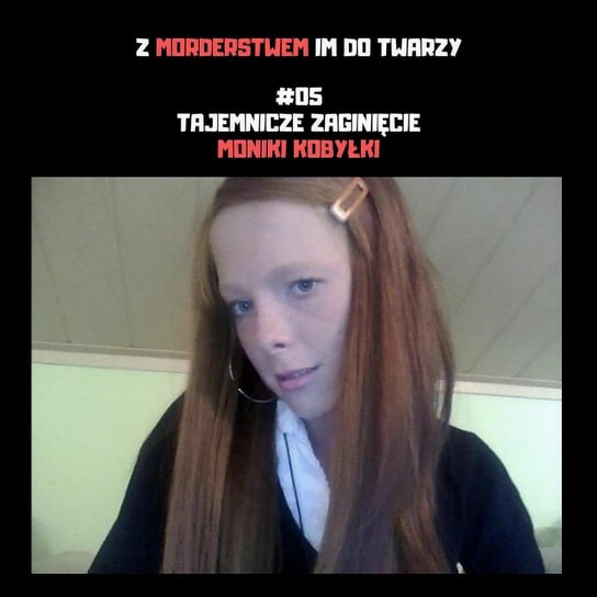 #5 Tajemnicze zaginięcie Moniki Kobyłki - Z morderstwem im do twarzy - podcast Kupczak Joanna