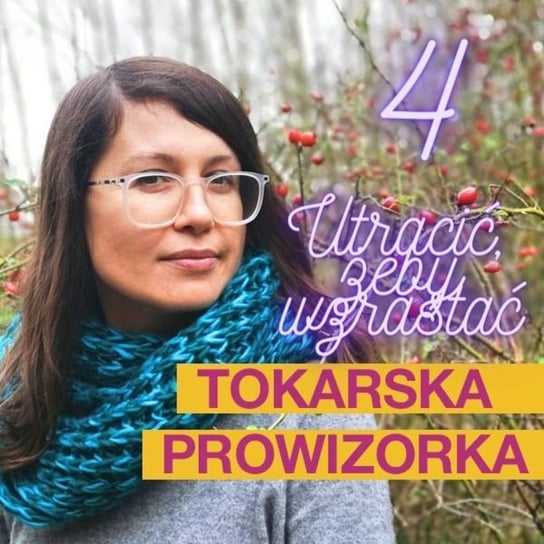 #5 Utracić, żeby wzrastać - Tokarska prowizorka - podcast Tokarska Kamila