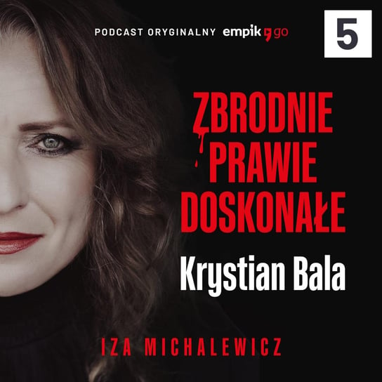 #5 Zbrodnie prawie doskonałe. Krystian Bala - podcast - audiobook Michalewicz Iza