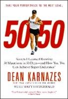 50/50: Secrets I Learned Running 50 Marathons in 50 Days--And How You Too Can Achieve Super Endurance! Karnazes Dean