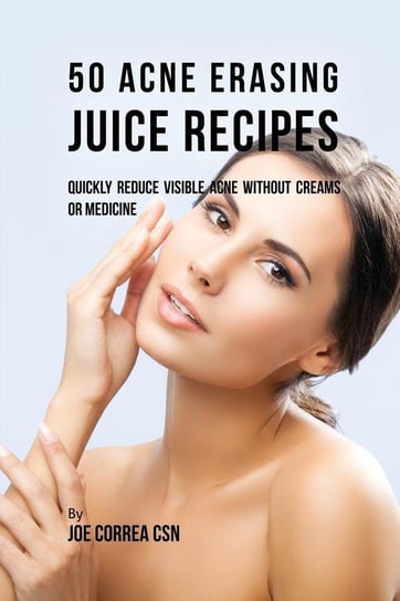 50 Acne Erasing Juice Recipes Correa Joe