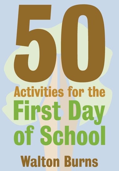 50 Activities for the First Day of School Burns Walton