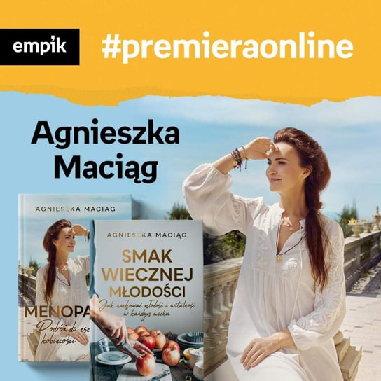 #50 Agnieszka Maciąg - Empik #premieraonline - podcast Maciąg Agnieszka, Wawrzkowicz-Nasternak Weronika