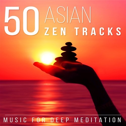 50 Asian Zen Tracks: Chinese & Japanese Music for Deep Meditation, Chakra Healing, Yoga, Reiki and Study, Classical Indian Flute Relaxation Meditation Songs Divine