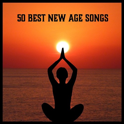 50 Best New Age Songs – Deep Relaxation, Calm Down, Ayurveda, Relaxing Ambient Music, Meditation, Yoga, Spa, Wellness Inner Power Oasis