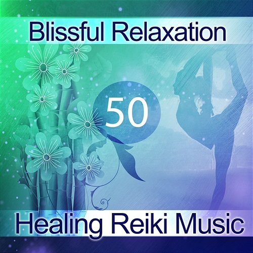 50 Blissful Relaxation: Healing Reiki Music, Spiritual Massage, New Age Meditation Music, Nature Sounds, Therapeutic Treatment Mindfulness Meditation Universe