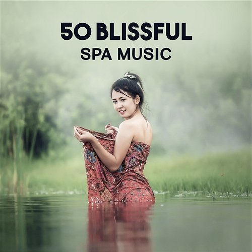 50 Blissful Spa Music – Peaceful Relaxation, Healing Nature Sounds, Hot Stone & Shiatsu Massage Treatments, Lucid Dreaming Liquid Relaxation Oasis