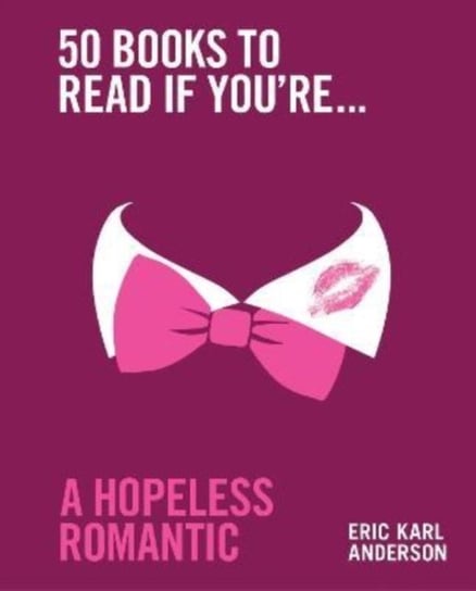 50 Books to Read If You're a Hopeless Romantic Eric Karl Anderson