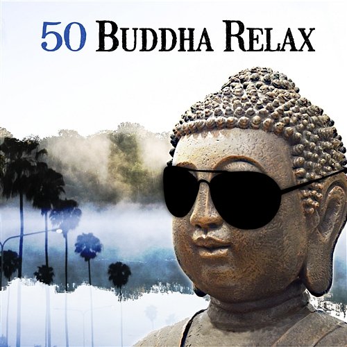 50 Buddha Relax: Best Buddhist Meditation Music Experience, Chakra Practices for Yoga, Energy Activation Kundalini Awakening, Relaxing Sounds of Nature for Wellbeing Relaxing Music Pro Effects Unlimited