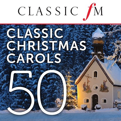 50 Classic Christmas Carols by Classic FM Various Artists