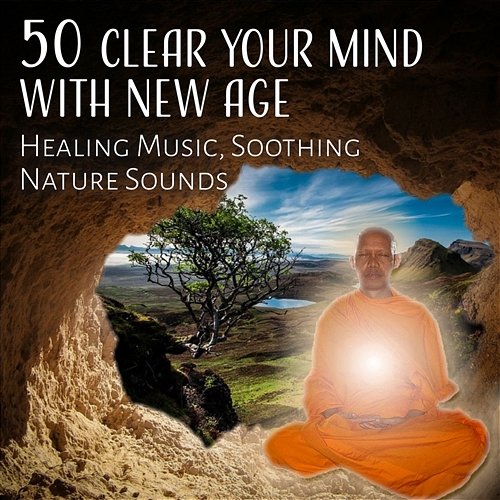 50 Clear Your Mind with New Age: Healing Music, Soothing Nature Sounds, Deep Relaxation, Yoga Meditation, Cure for Insomnia, Stress Relief, Pain Release Zen Soothing Sounds of Nature