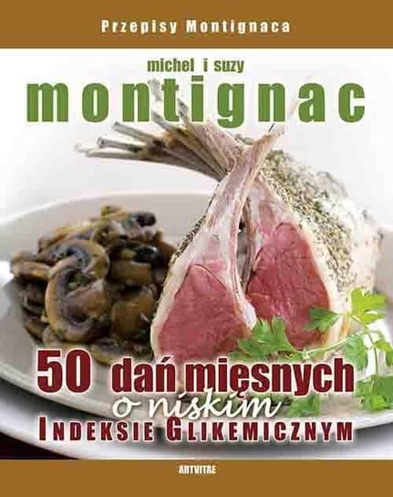 50 dań mięsnych o niskim indeksie glikemicznym Montignac Michel