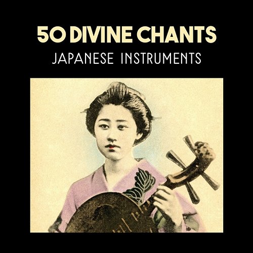 50 Divine Chants – Japanese Instruments, Sacred Music for Deep Meditation, Spiritual Awakening, Chakra Balancing, Buddhist Mantra Various Artists