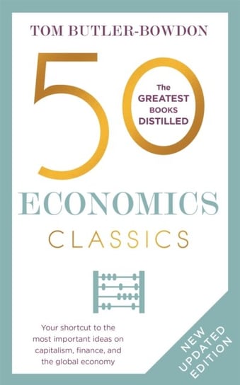 50 Economics Classics: Your shortcut to the most important ideas on capitalism, finance, and the global economy Butler-Bowdon Tom