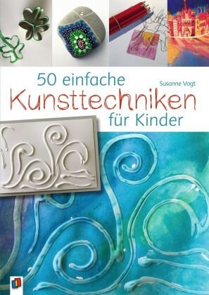 50 einfache Kunsttechniken für Kinder Vogt Susanne