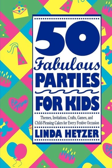 50 Fabulous Parties for Kids Hetzer Linda
