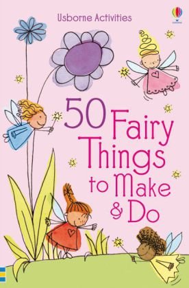 50 Fairy Things to Make and Do Gilpin Rebecca