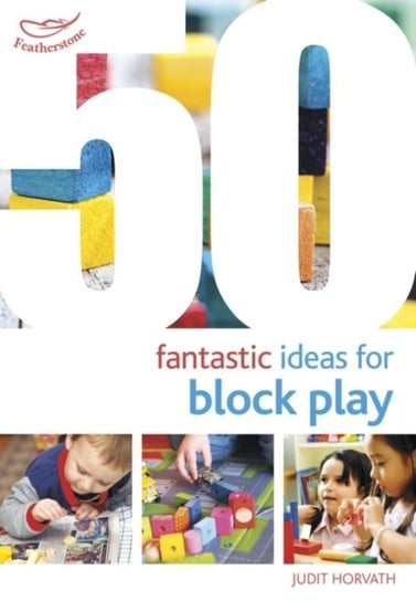 50 Fantastic Ideas for Block Play Judit Horvath