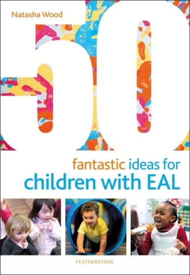 50 Fantastic Ideas for Children with EAL Natasha Wood