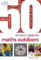 50 Fantastic Ideas for Maths Outdoors Bryce-Clegg Alistair, Beeley Kirstine