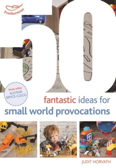50 Fantastic Ideas for Small World Provocations Judit Horvath