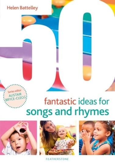 50 Fantastic Ideas for Songs and Rhymes Helen Battelley