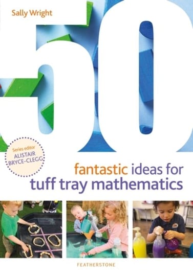 50 Fantastic Ideas for Tuff Tray Mathematics Wright Sally