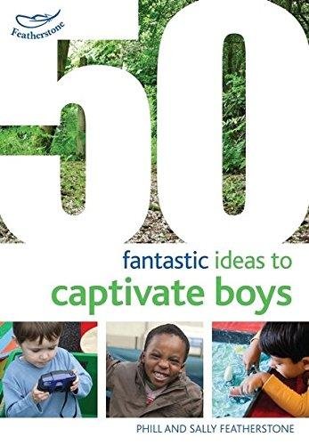 50 Fantastic Ideas to Captivate Boys Featherstone Sally