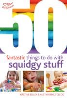 50 Fantastic Things to Do with Squidgy Stuff Bryce-Clegg Alistair, Beeley Kirstine