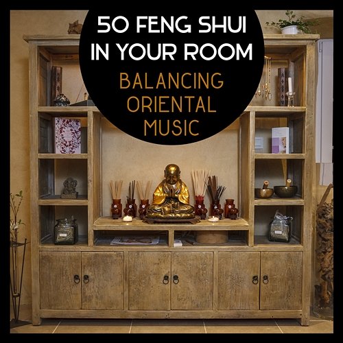 50 Feng Shui in Your Room: Balancing Oriental Music, Peaceful Sounds, Spiritual Healing, Qi Life Force, Wellness, Relaxation Meditation Various Artists