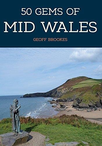 50 Gems of Mid Wales: The History & Heritage of the Most Iconic Places Brookes Geoff