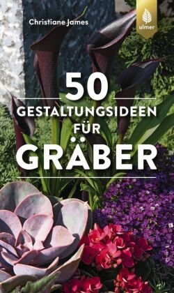50 Gestaltungsideen für Gräber Verlag Eugen Ulmer