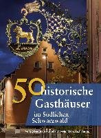 50 historische Gasthäuser im Südlichen Schwarzwald Gurtler Franziska, Schmidt Bastian, Krodel Laura
