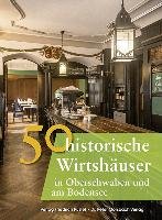 50 historische Wirtshäuser in Oberschwaben und am Bodensee Gurtler Franziska, Schmidt Bastian, Ebel Frank