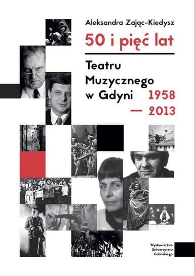 50 i 5 lat Teatru Muzycznego w Gdyni 1958-2013 Zając-Kiedysz Aleksandra