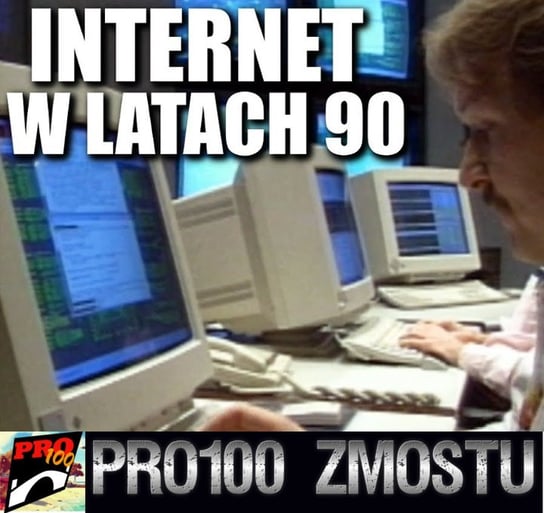 #50 Internet w latach 90 - Pro100 Zmostu - podcast Sobolewski Michał