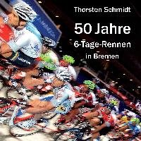 50 Jahre 6-Tage-Rennen in Bremen Schmidt Thorsten